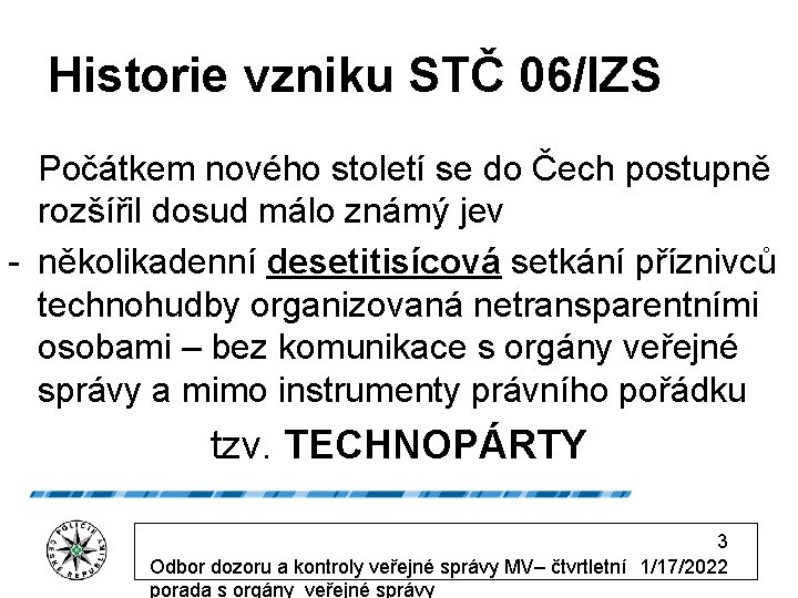 Historie vzniku STČ 06/IZS Počátkem nového století se do Čech postupně rozšířil dosud málo