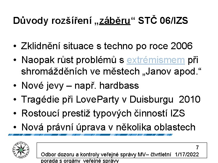 Důvody rozšíření „záběru“ STČ 06/IZS • Zklidnění situace s techno po roce 2006 •