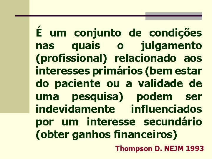 É um conjunto de condições nas quais o julgamento (profissional) relacionado aos interesses primários