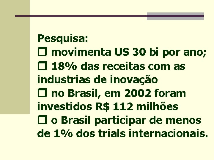 Pesquisa: movimenta US 30 bi por ano; 18% das receitas com as industrias de