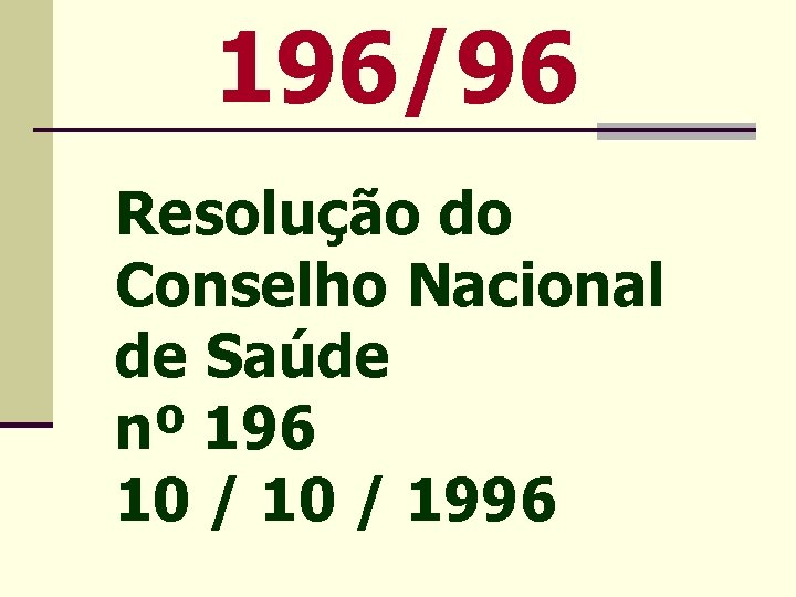 196/96 Resolução do Conselho Nacional de Saúde nº 196 10 / 1996 