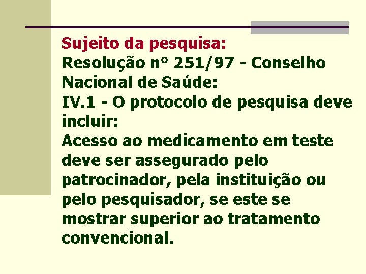 Sujeito da pesquisa: Resolução n° 251/97 - Conselho Nacional de Saúde: IV. 1 -