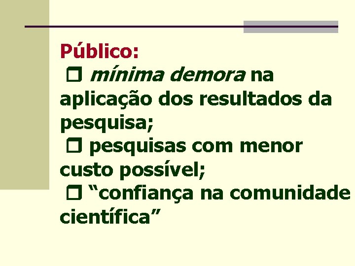 Público: mínima demora na aplicação dos resultados da pesquisa; pesquisas com menor custo possível;