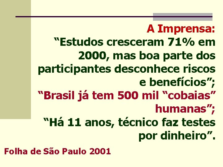 A Imprensa: “Estudos cresceram 71% em 2000, mas boa parte dos participantes desconhece riscos