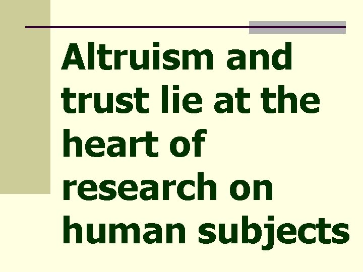 Altruism and trust lie at the heart of research on human subjects 