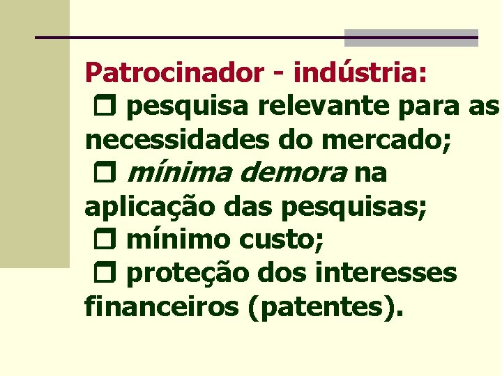 Patrocinador - indústria: pesquisa relevante para as necessidades do mercado; mínima demora na aplicação