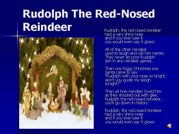 Rudolph The Red-Nosed Reindeer Rudolph, the red nosed reindeer had a very shiny nose