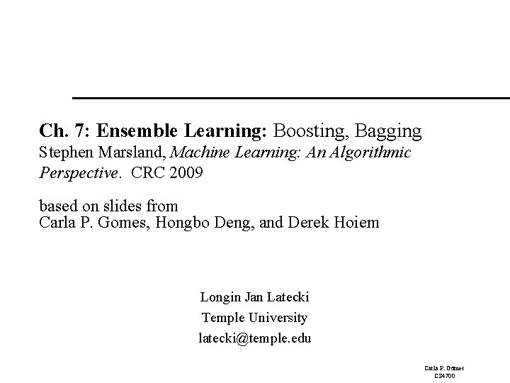 Ch. 7: Ensemble Learning: Boosting, Bagging Stephen Marsland, Machine Learning: An Algorithmic Perspective. CRC