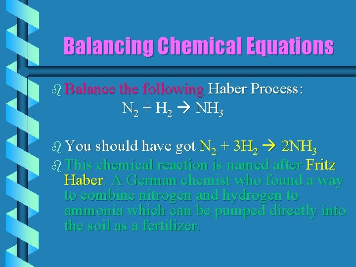 Balancing Chemical Equations b Balance the following Haber Process: N 2 + H 2