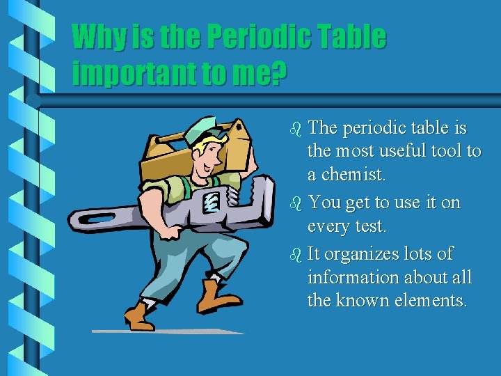 Why is the Periodic Table important to me? b The periodic table is the
