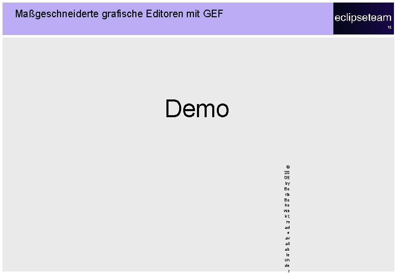 Maßgeschneiderte grafische Editoren mit GEF 12 Demo © 20 05 by Bo ris Bo