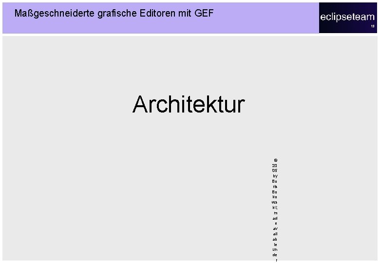 Maßgeschneiderte grafische Editoren mit GEF 13 Architektur © 20 05 by Bo ris Bo