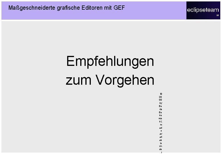 Maßgeschneiderte grafische Editoren mit GEF 35 Empfehlungen zum Vorgehen © 20 05 by Bo