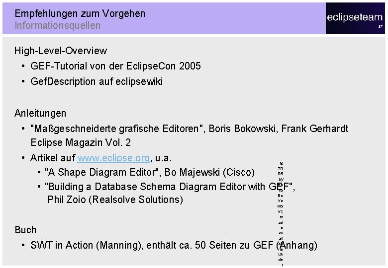 Empfehlungen zum Vorgehen Informationsquellen 37 High-Level-Overview • GEF-Tutorial von der Eclipse. Con 2005 •