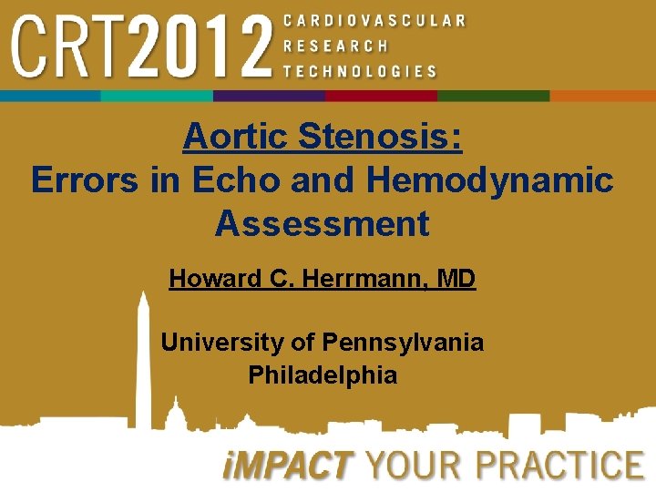 Aortic Stenosis: Errors in Echo and Hemodynamic Assessment Howard C. Herrmann, MD University of
