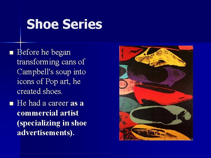 Shoe Series n n Before he began transforming cans of Campbell's soup into icons