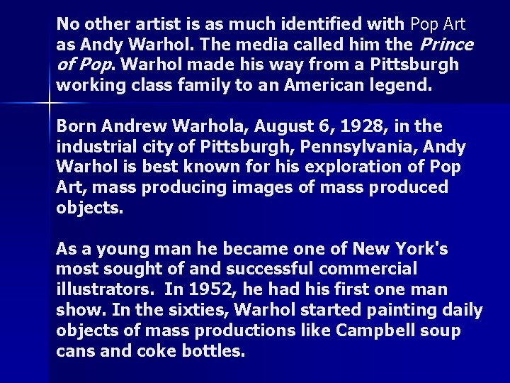 No other artist is as much identified with Pop Art as Andy Warhol. The