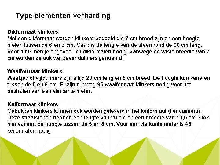 Type elementen verharding Dikformaat klinkers Met een dikformaat worden klinkers bedoeld die 7 cm