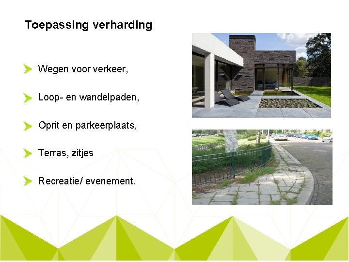 Toepassing verharding Wegen voor verkeer, Loop- en wandelpaden, Oprit en parkeerplaats, Terras, zitjes Recreatie/