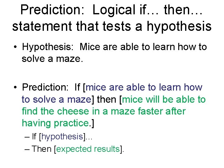 Prediction: Logical if… then… statement that tests a hypothesis • Hypothesis: Mice are able Prediction: Logical if… then… statement that tests a hypothesis • Hypothesis: Mice are able