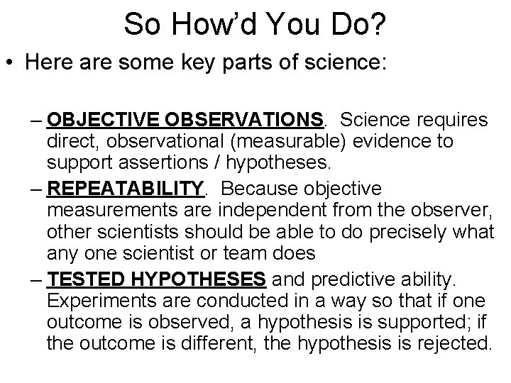 So How’d You Do? • Here are some key parts of science: – OBJECTIVE So How’d You Do? • Here are some key parts of science: – OBJECTIVE