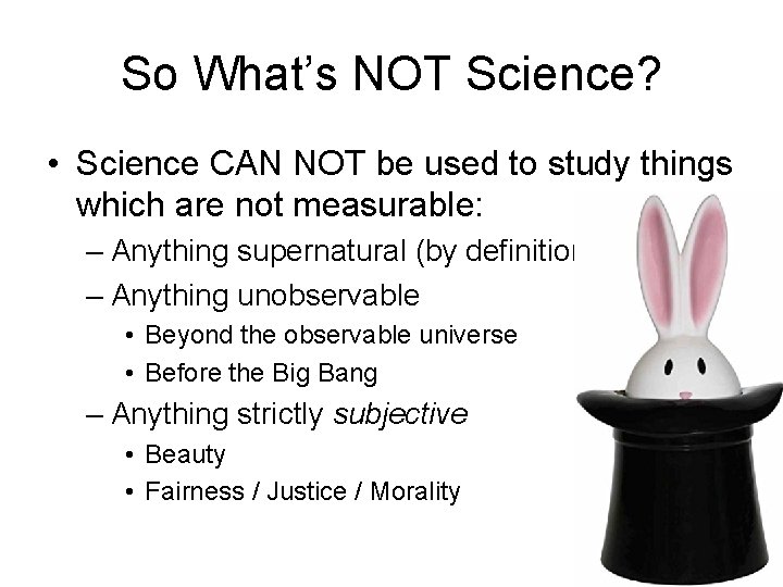 So What’s NOT Science? • Science CAN NOT be used to study things which So What’s NOT Science? • Science CAN NOT be used to study things which