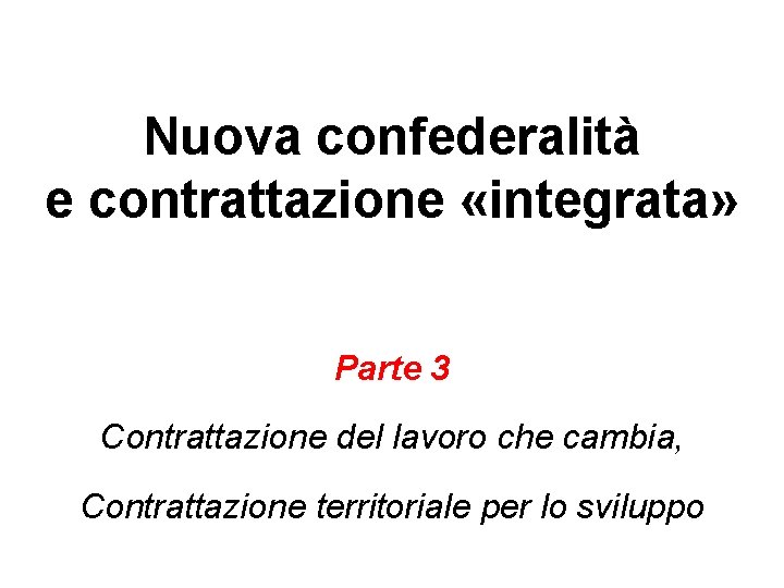 Nuova confederalità e contrattazione «integrata» Parte 3 Contrattazione del lavoro che cambia, Contrattazione territoriale