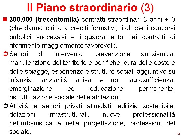Il Piano straordinario (3) n 300. 000 (trecentomila) contratti straordinari 3 anni + 3
