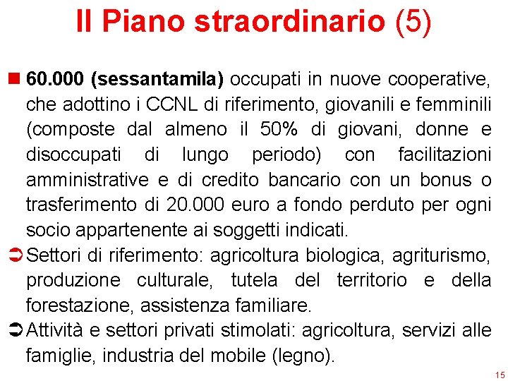 Il Piano straordinario (5) n 60. 000 (sessantamila) occupati in nuove cooperative, che adottino