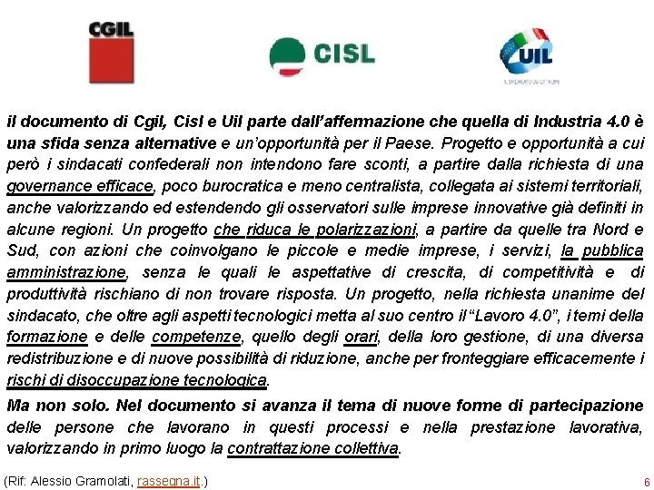 il documento di Cgil, Cisl e Uil parte dall’affermazione che quella di Industria 4.