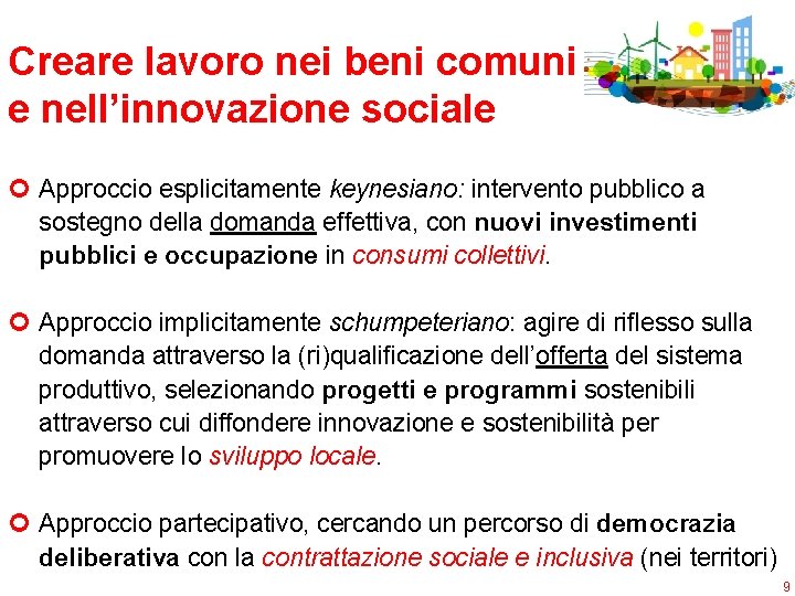 Creare lavoro nei beni comuni e nell’innovazione sociale ¢ Approccio esplicitamente keynesiano: intervento pubblico