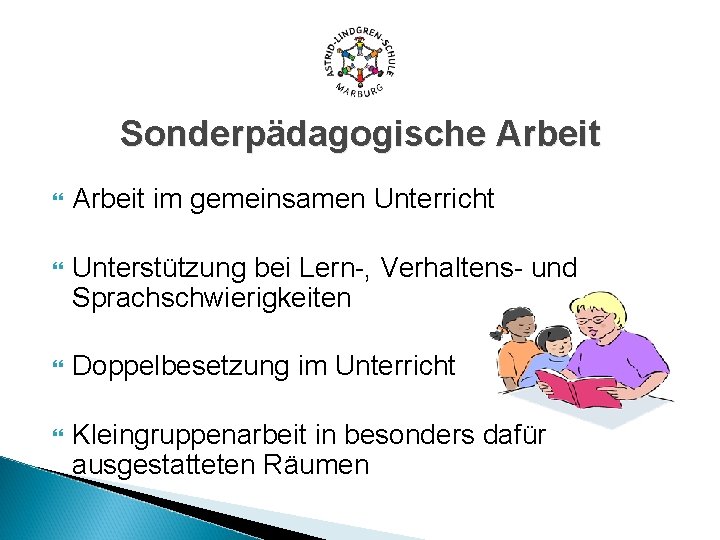 Sonderpädagogische Arbeit im gemeinsamen Unterricht Unterstützung bei Lern-, Verhaltens- und Sprachschwierigkeiten Doppelbesetzung im Unterricht