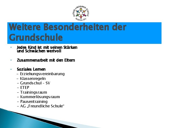 Weitere Besonderheiten der Grundschule Jedes Kind ist mit seinen Stärken und Schwächen wertvoll Zusammenarbeit