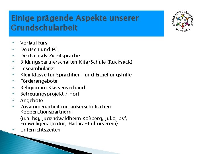 Einige prägende Aspekte unserer Grundschularbeit Vorlaufkurs Deutsch und PC Deutsch als Zweitsprache Bildungspartnerschaften Kita/Schule