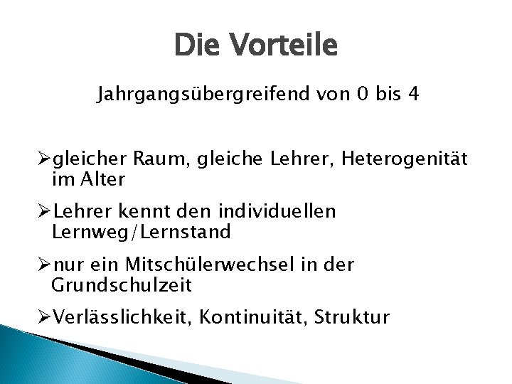 Die Vorteile Jahrgangsübergreifend von 0 bis 4 Øgleicher Raum, gleiche Lehrer, Heterogenität im Alter