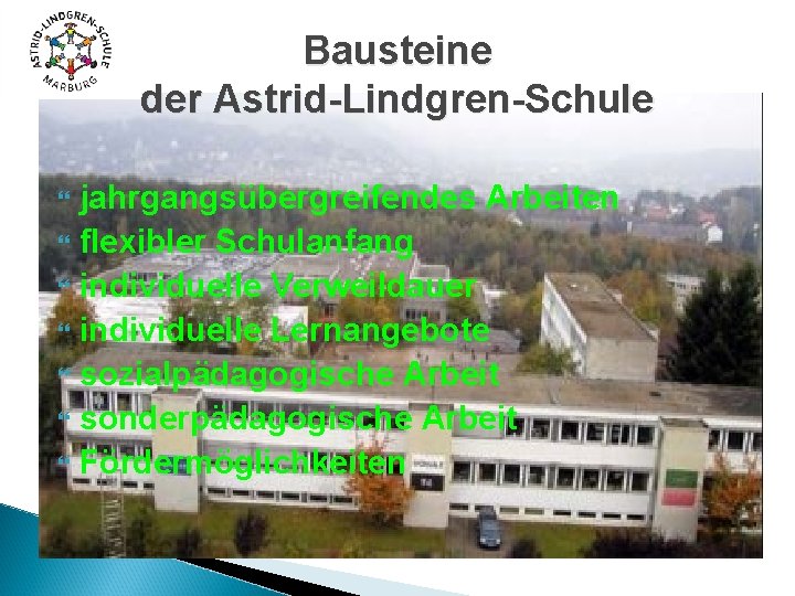 Bausteine der Astrid-Lindgren-Schule jahrgangsübergreifendes Arbeiten flexibler Schulanfang individuelle Verweildauer individuelle Lernangebote sozialpädagogische Arbeit sonderpädagogische