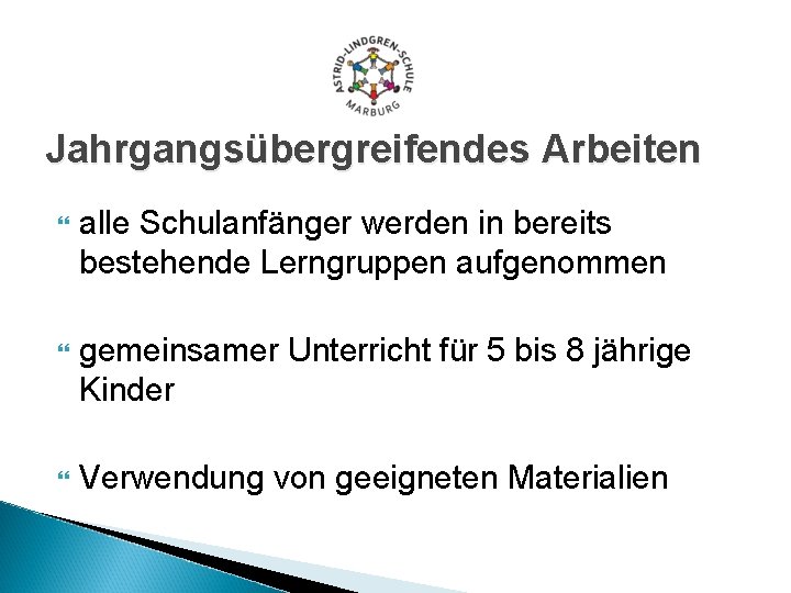 Jahrgangsübergreifendes Arbeiten alle Schulanfänger werden in bereits bestehende Lerngruppen aufgenommen gemeinsamer Unterricht für 5