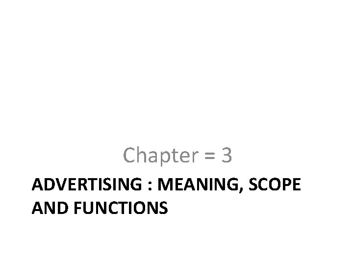 Chapter = 3 ADVERTISING : MEANING, SCOPE AND FUNCTIONS 