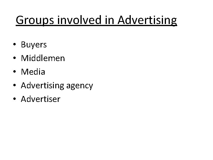 Groups involved in Advertising • • • Buyers Middlemen Media Advertising agency Advertiser 