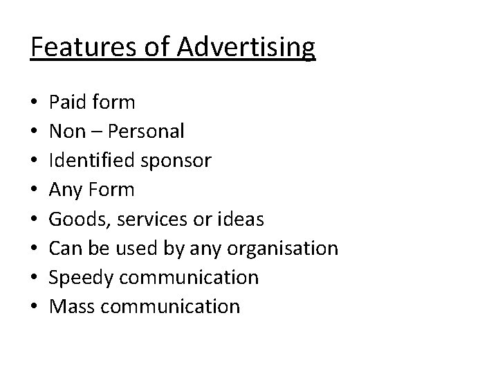 Features of Advertising • • Paid form Non – Personal Identified sponsor Any Form