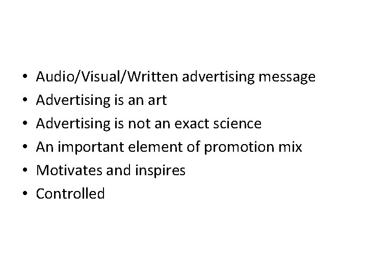  • • • Audio/Visual/Written advertising message Advertising is an art Advertising is not