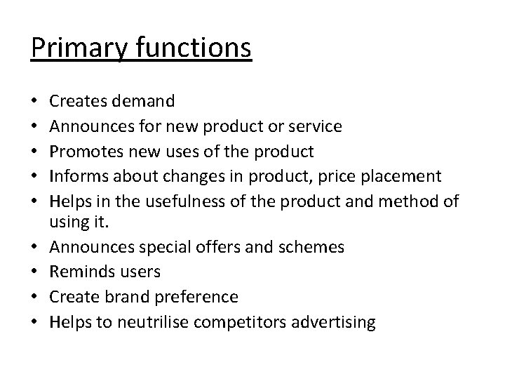 Primary functions • • • Creates demand Announces for new product or service Promotes