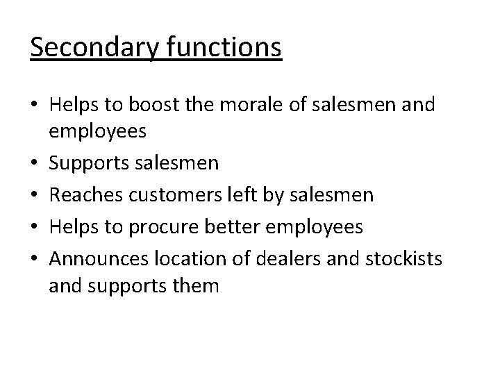 Secondary functions • Helps to boost the morale of salesmen and employees • Supports