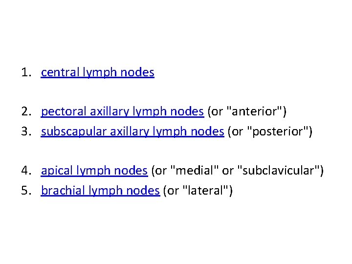 1. central lymph nodes 2. pectoral axillary lymph nodes (or "anterior") 3. subscapular axillary