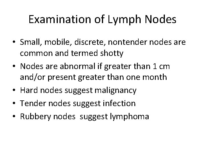 Examination of Lymph Nodes • Small, mobile, discrete, nontender nodes are common and termed