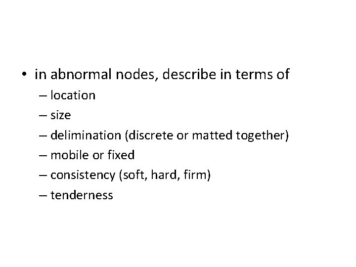  • in abnormal nodes, describe in terms of – location – size –