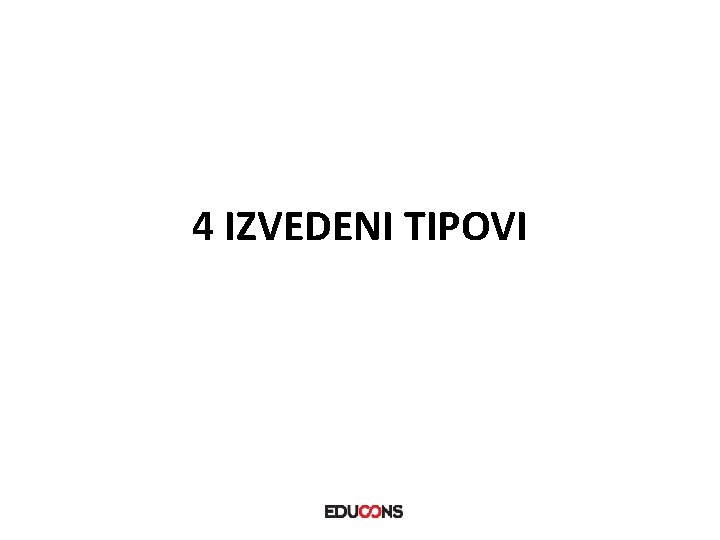 4 IZVEDENI TIPOVI 