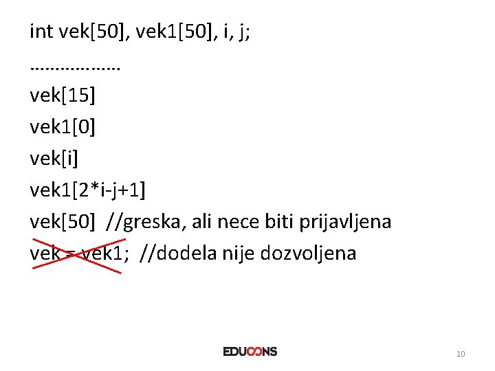 int vek[50], vek 1[50], i, j; ……………… vek[15] vek 1[0] vek[i] vek 1[2*i-j+1] vek[50]