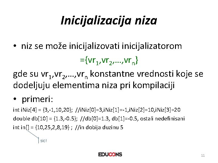 Inicijalizacija niza • niz se može inicijalizovati inicijalizatorom ={vr 1, vr 2, …, vrn}