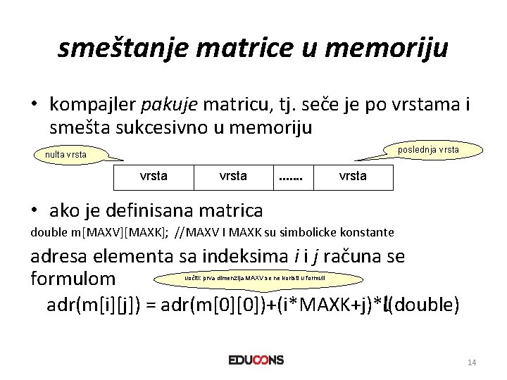 smeštanje matrice u memoriju • kompajler pakuje matricu, tj. seče je po vrstama i
